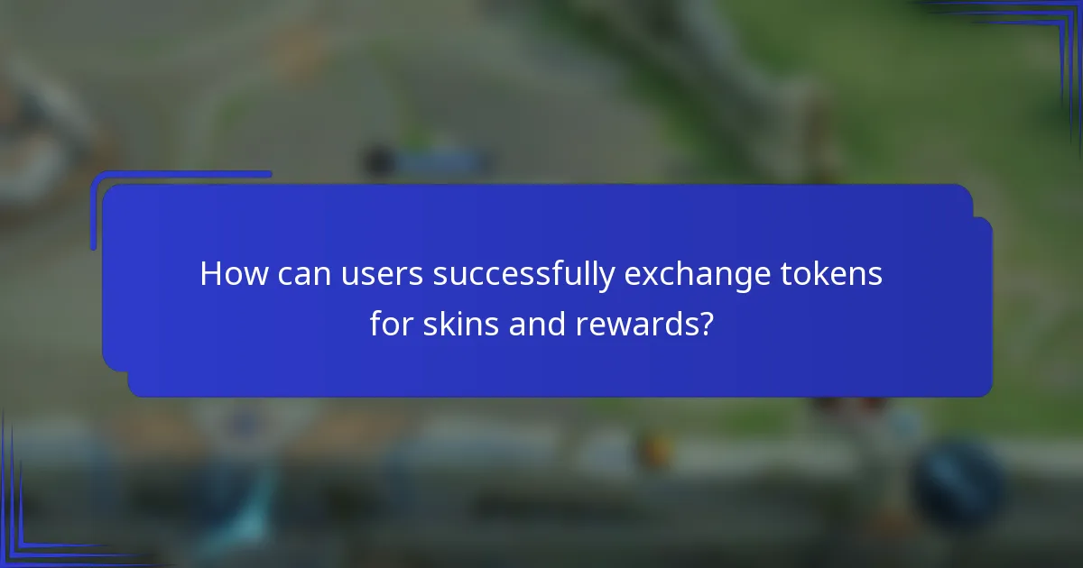 How can users successfully exchange tokens for skins and rewards?