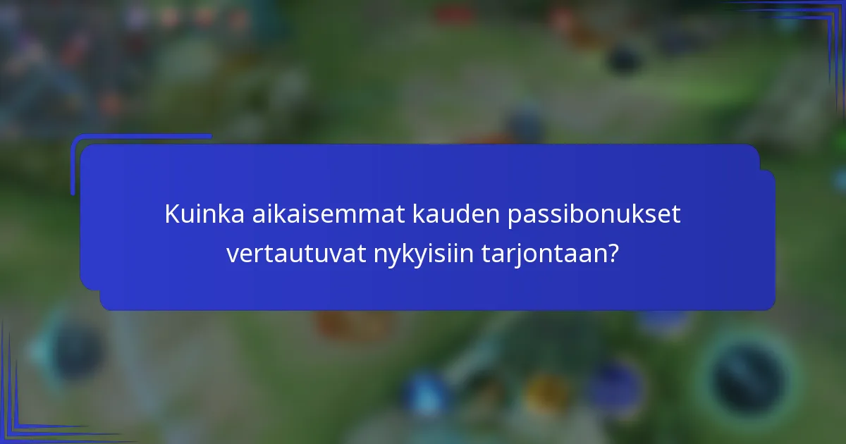 Kuinka aikaisemmat kauden passibonukset vertautuvat nykyisiin tarjontaan?