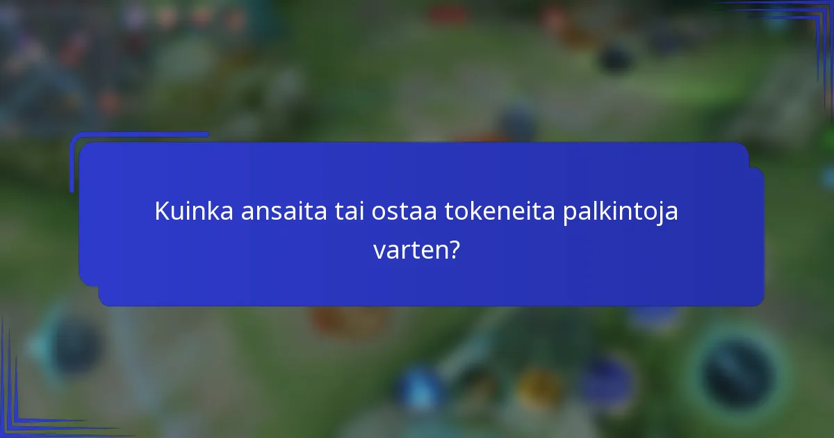 Kuinka ansaita tai ostaa tokeneita palkintoja varten?