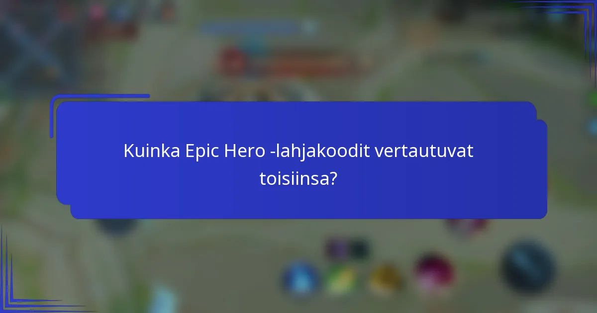 Kuinka Epic Hero -lahjakoodit vertautuvat toisiinsa?