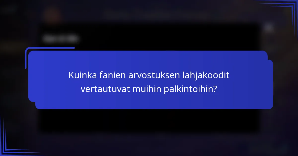 Kuinka fanien arvostuksen lahjakoodit vertautuvat muihin palkintoihin?