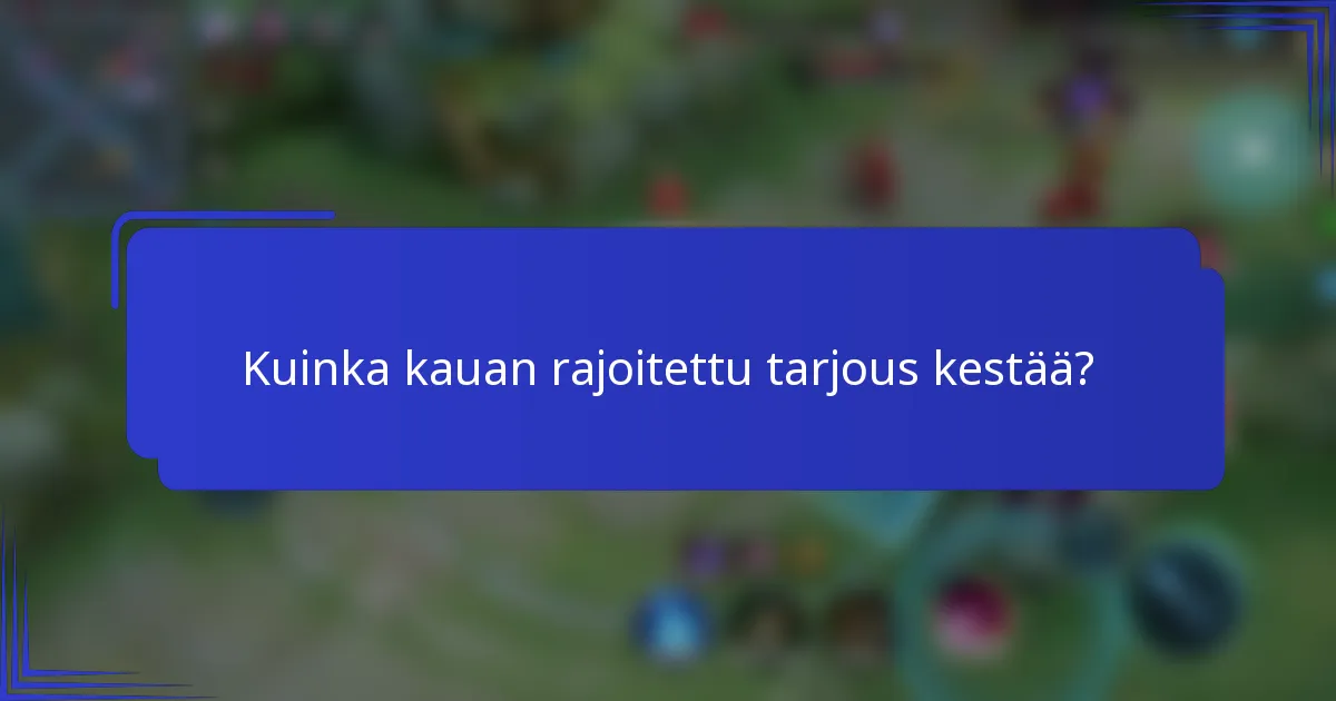 Kuinka kauan rajoitettu tarjous kestää?