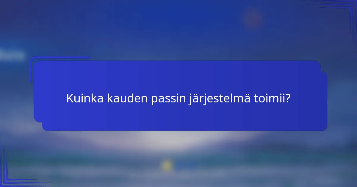 Kuinka kauden passin järjestelmä toimii?