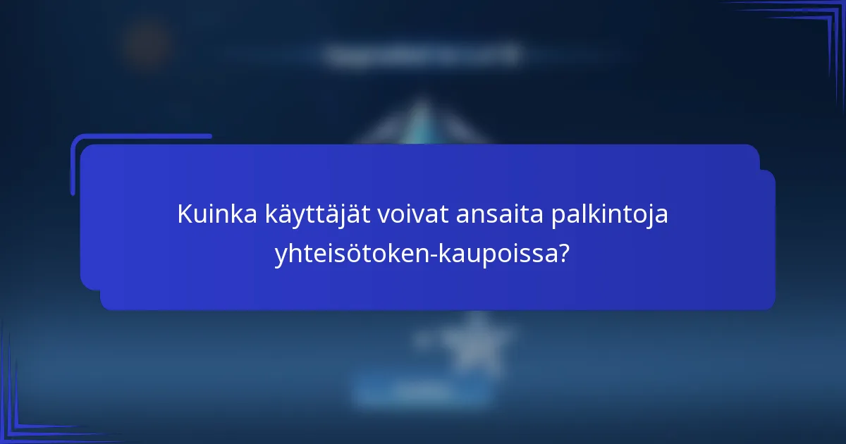 Kuinka käyttäjät voivat ansaita palkintoja yhteisötoken-kaupoissa?