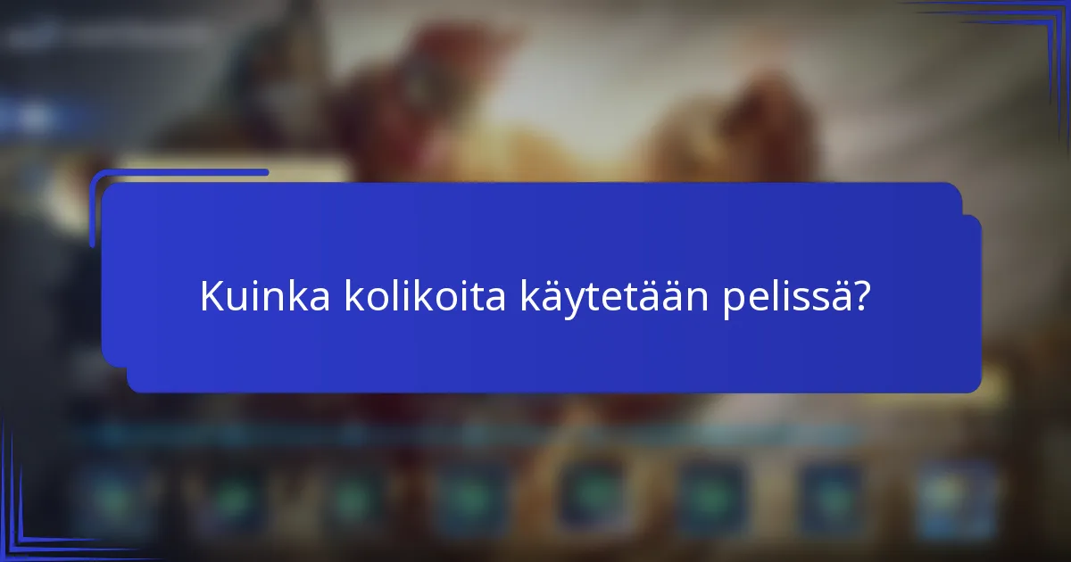Kuinka kolikoita käytetään pelissä?