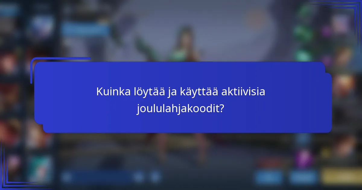 Kuinka löytää ja käyttää aktiivisia joululahjakoodit?