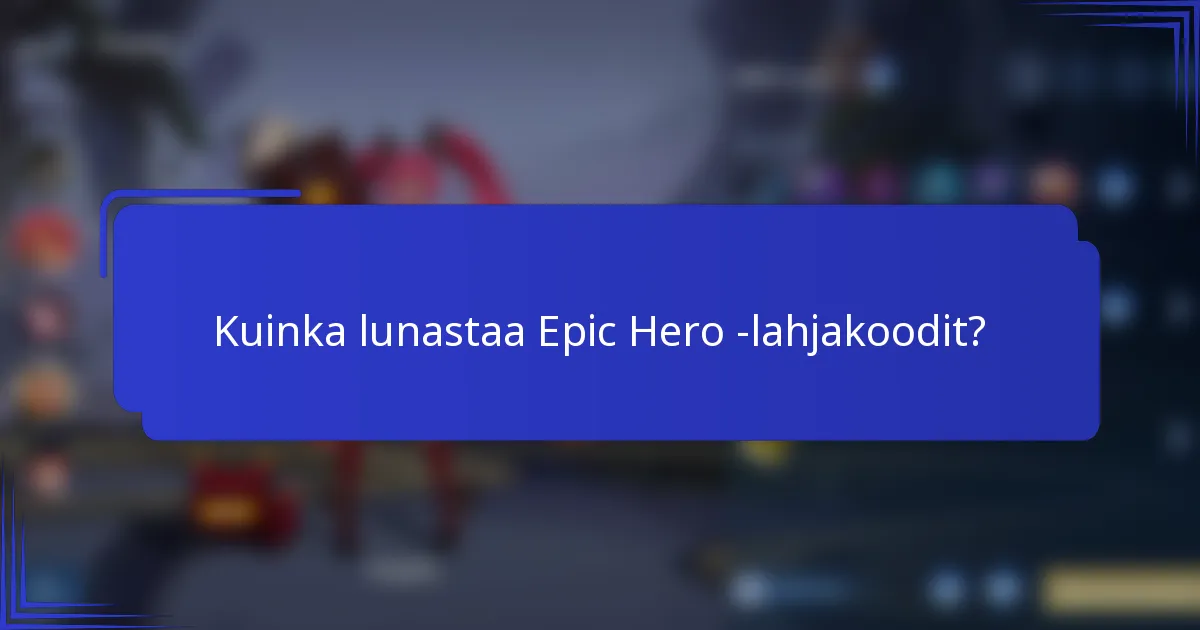 Kuinka lunastaa Epic Hero -lahjakoodit?
