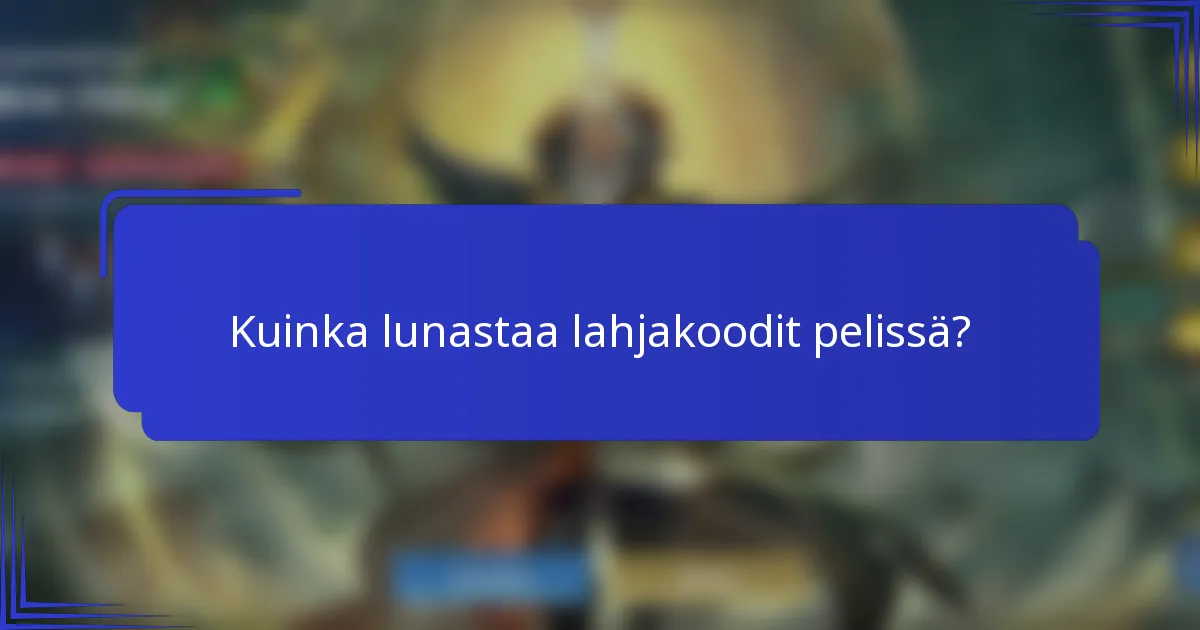 Kuinka lunastaa lahjakoodit pelissä?