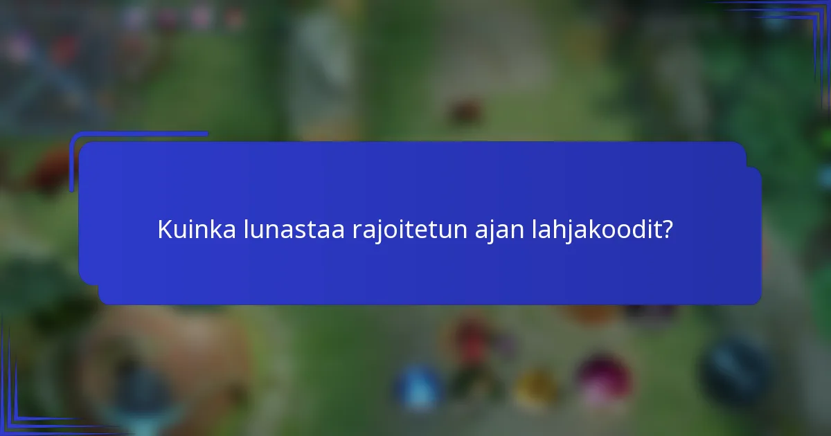 Kuinka lunastaa rajoitetun ajan lahjakoodit?