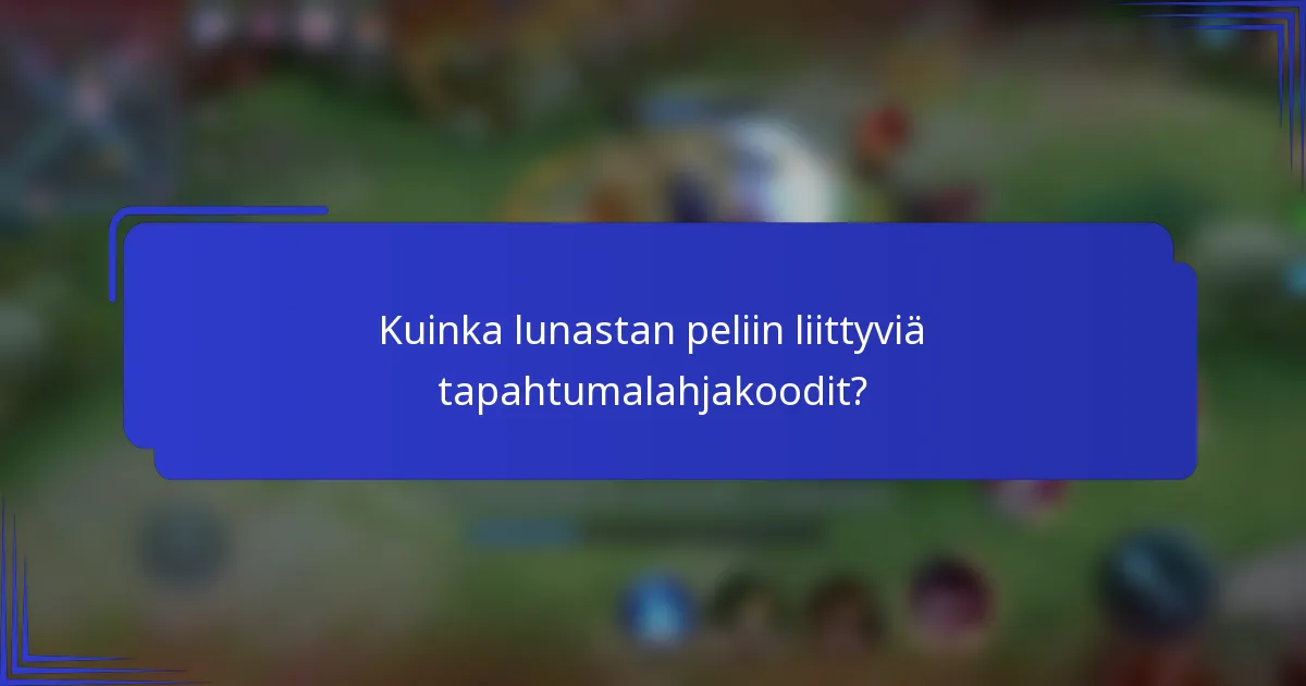 Kuinka lunastan peliin liittyviä tapahtumalahjakoodit?
