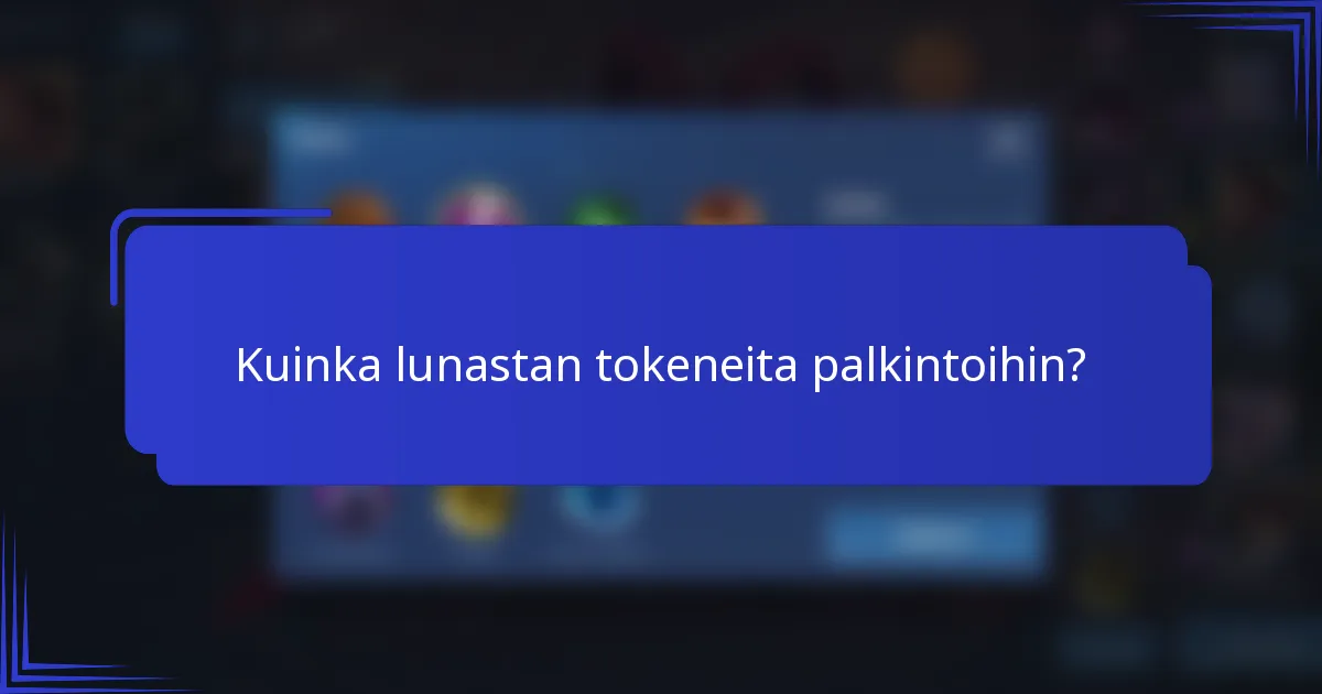 Kuinka lunastan tokeneita palkintoihin?