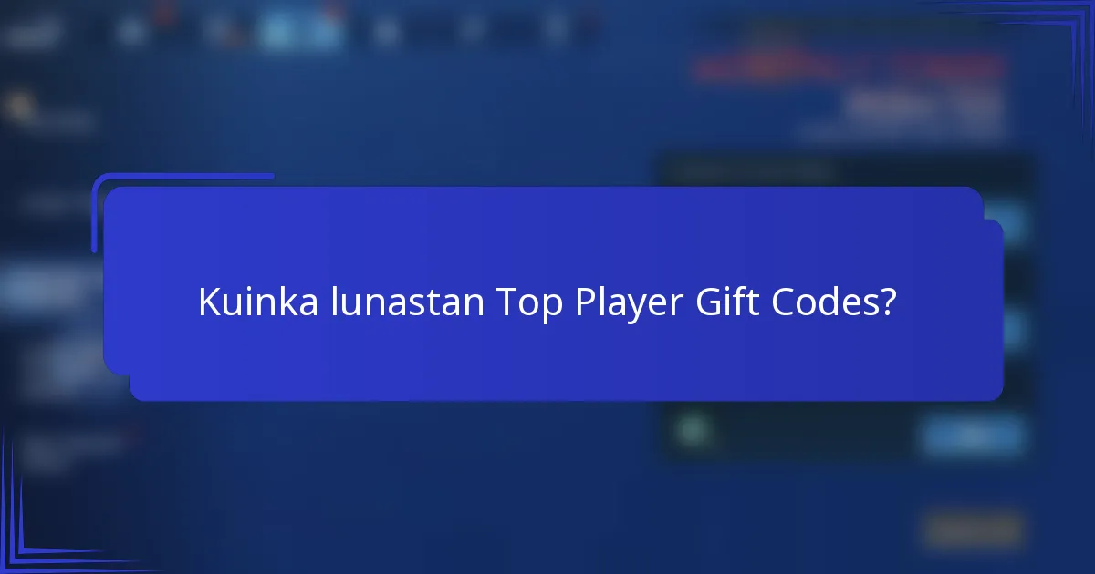 Kuinka lunastan Top Player Gift Codes?