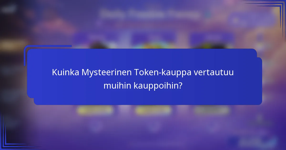 Kuinka Mysteerinen Token-kauppa vertautuu muihin kauppoihin?