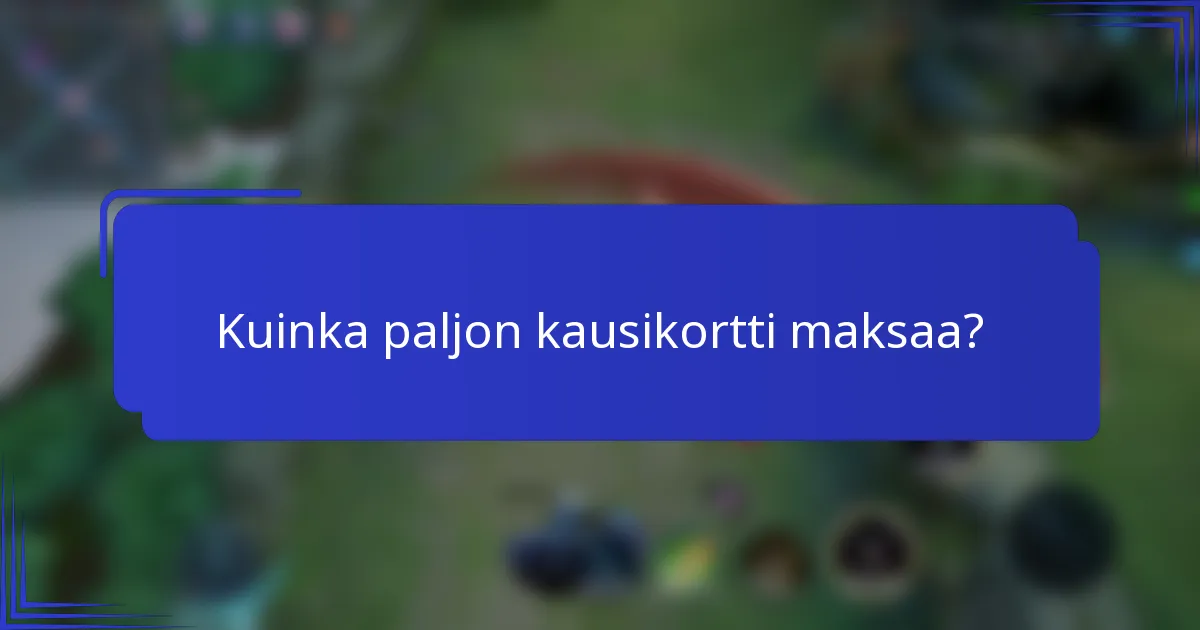 Kuinka paljon kausikortti maksaa?