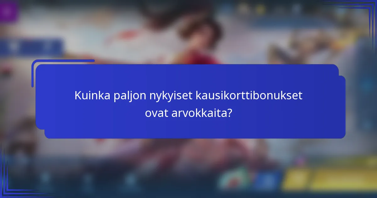 Kuinka paljon nykyiset kausikorttibonukset ovat arvokkaita?