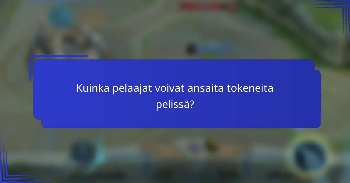 Kuinka pelaajat voivat ansaita tokeneita pelissä?