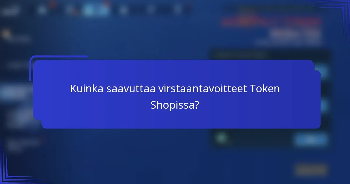 Kuinka saavuttaa virstaantavoitteet Token Shopissa?