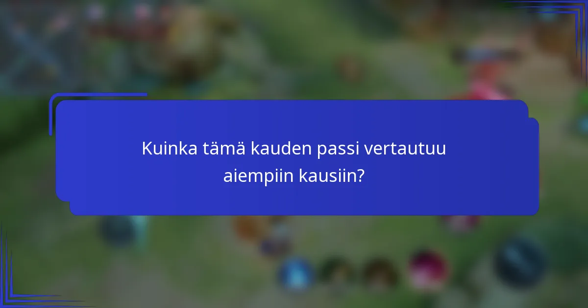 Kuinka tämä kauden passi vertautuu aiempiin kausiin?