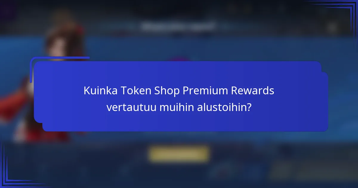 Kuinka Token Shop Premium Rewards vertautuu muihin alustoihin?