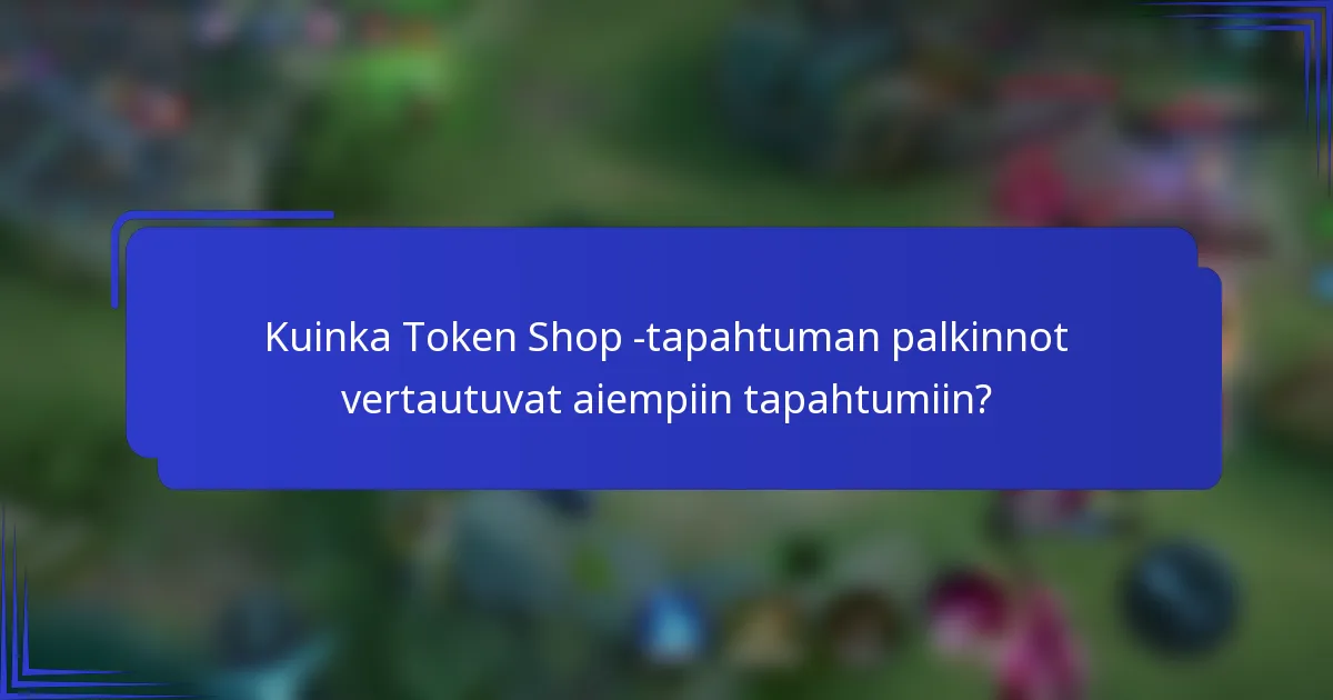 Kuinka Token Shop -tapahtuman palkinnot vertautuvat aiempiin tapahtumiin?