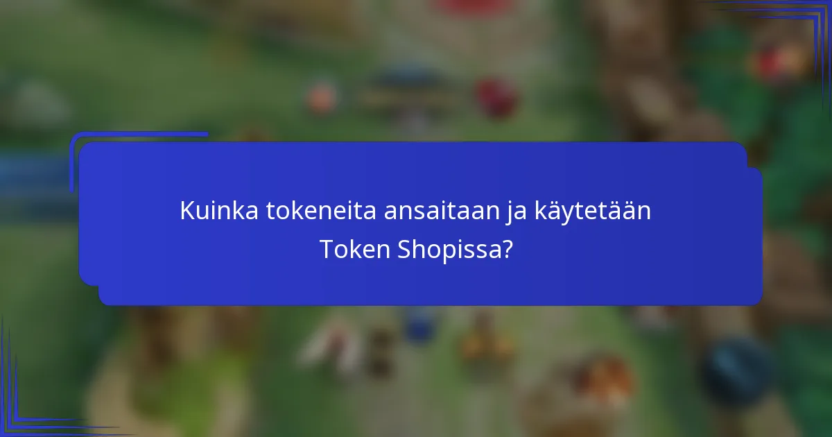 Kuinka tokeneita ansaitaan ja käytetään Token Shopissa?
