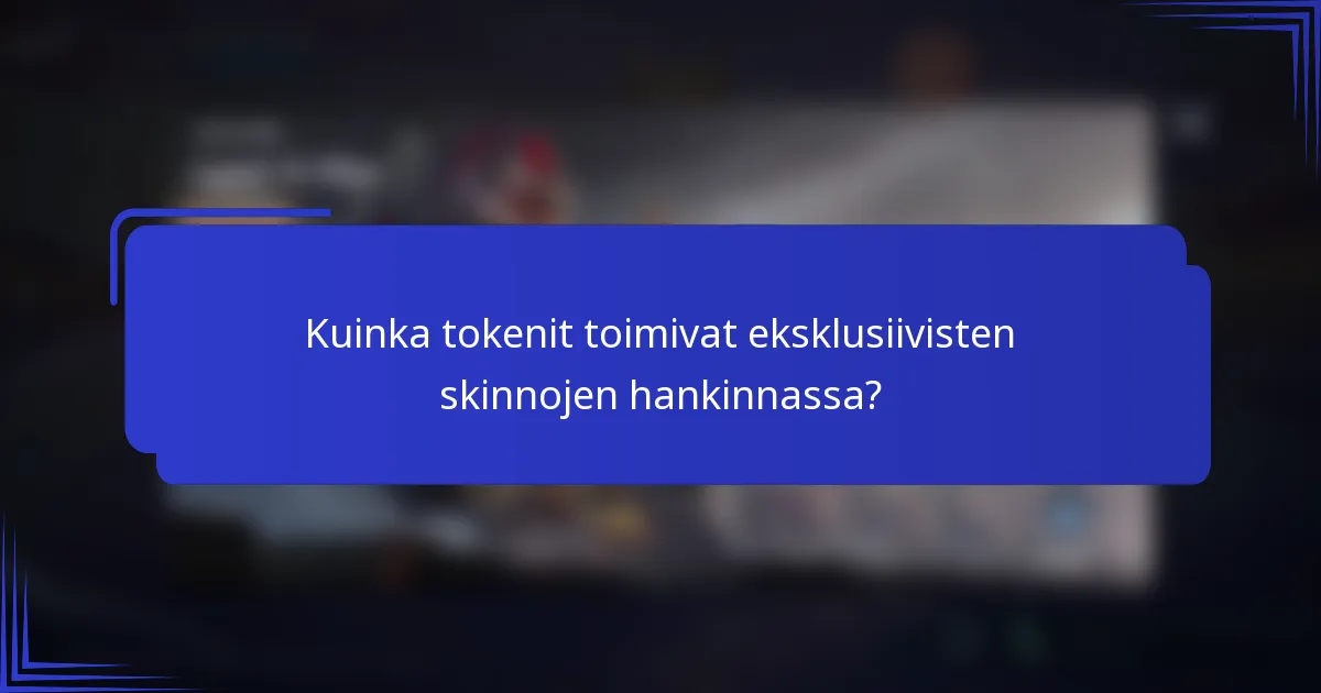 Kuinka tokenit toimivat eksklusiivisten skinnojen hankinnassa?