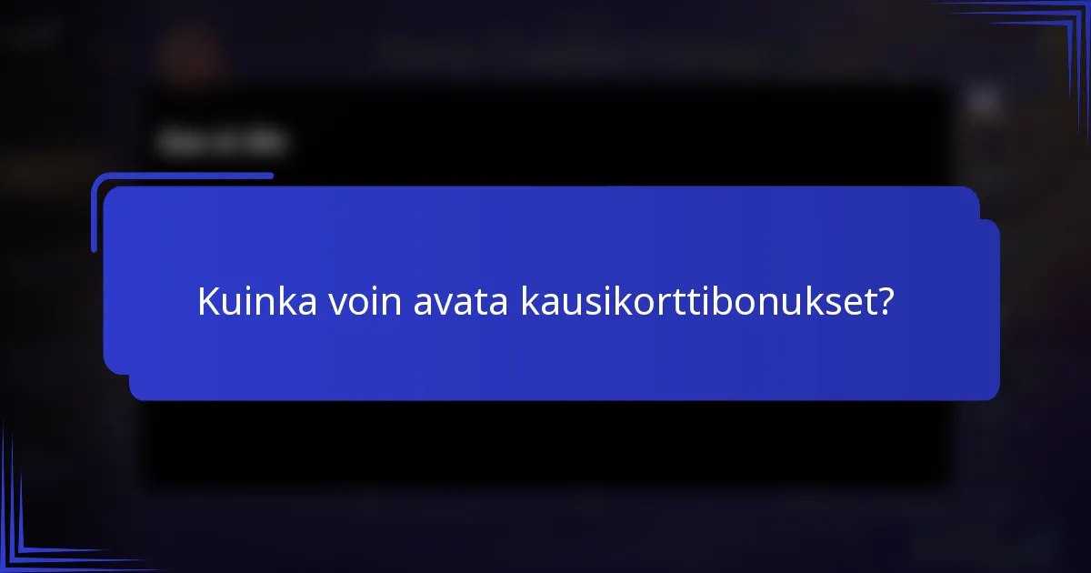 Kuinka voin avata kausikorttibonukset?