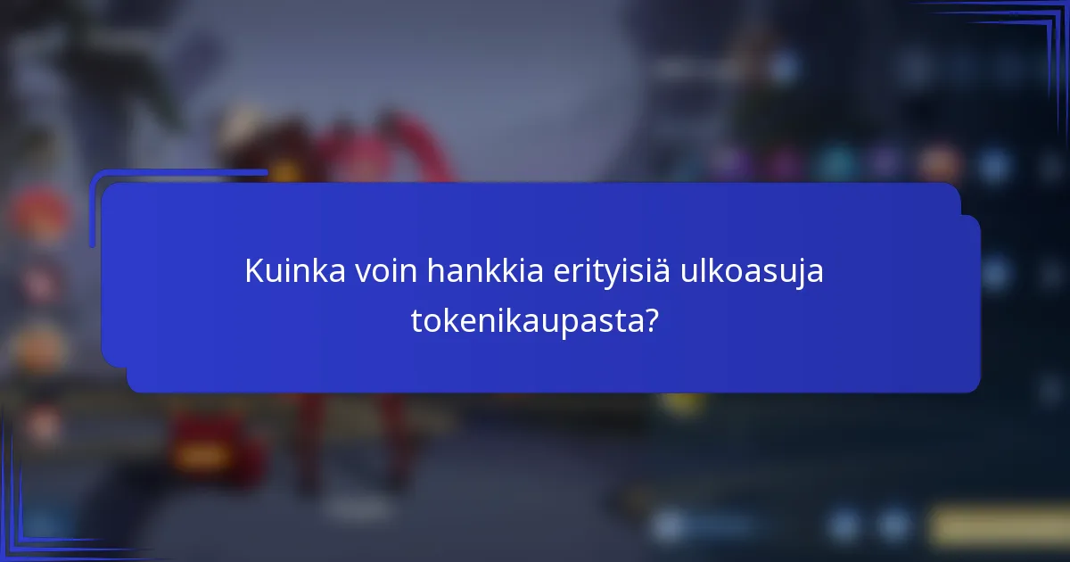 Kuinka voin hankkia erityisiä ulkoasuja tokenikaupasta?
