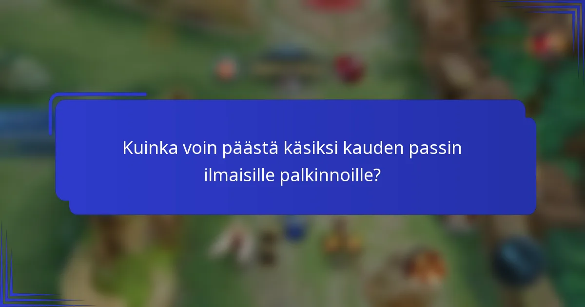 Kuinka voin päästä käsiksi kauden passin ilmaisille palkinnoille?