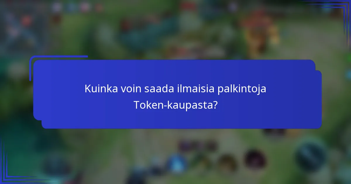 Kuinka voin saada ilmaisia palkintoja Token-kaupasta?