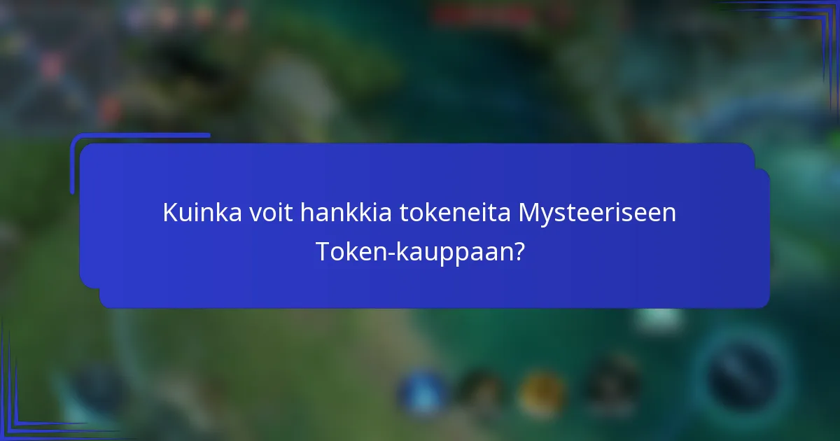 Kuinka voit hankkia tokeneita Mysteeriseen Token-kauppaan?