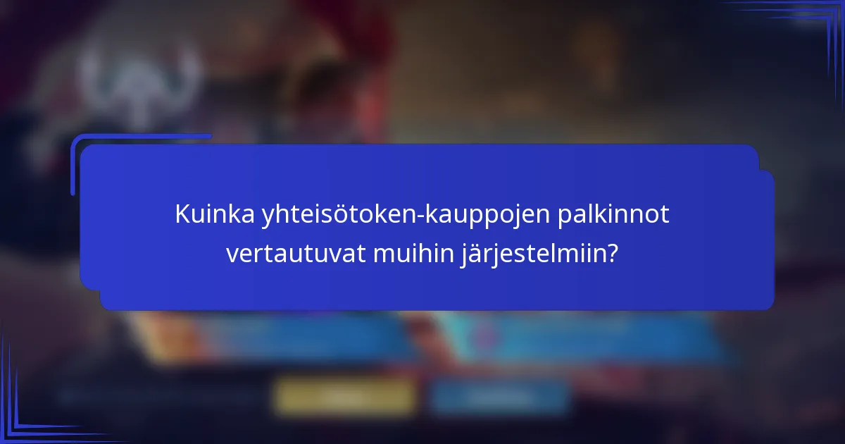 Kuinka yhteisötoken-kauppojen palkinnot vertautuvat muihin järjestelmiin?