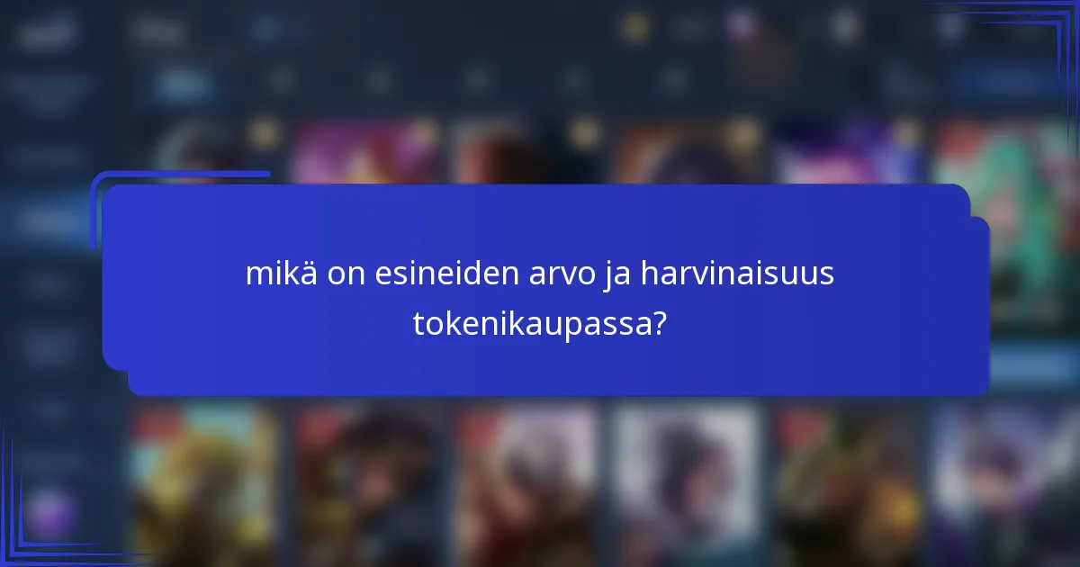 mikä on esineiden arvo ja harvinaisuus tokenikaupassa?