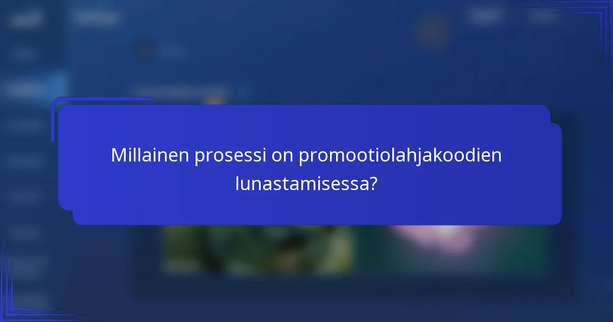 Millainen prosessi on promootiolahjakoodien lunastamisessa?