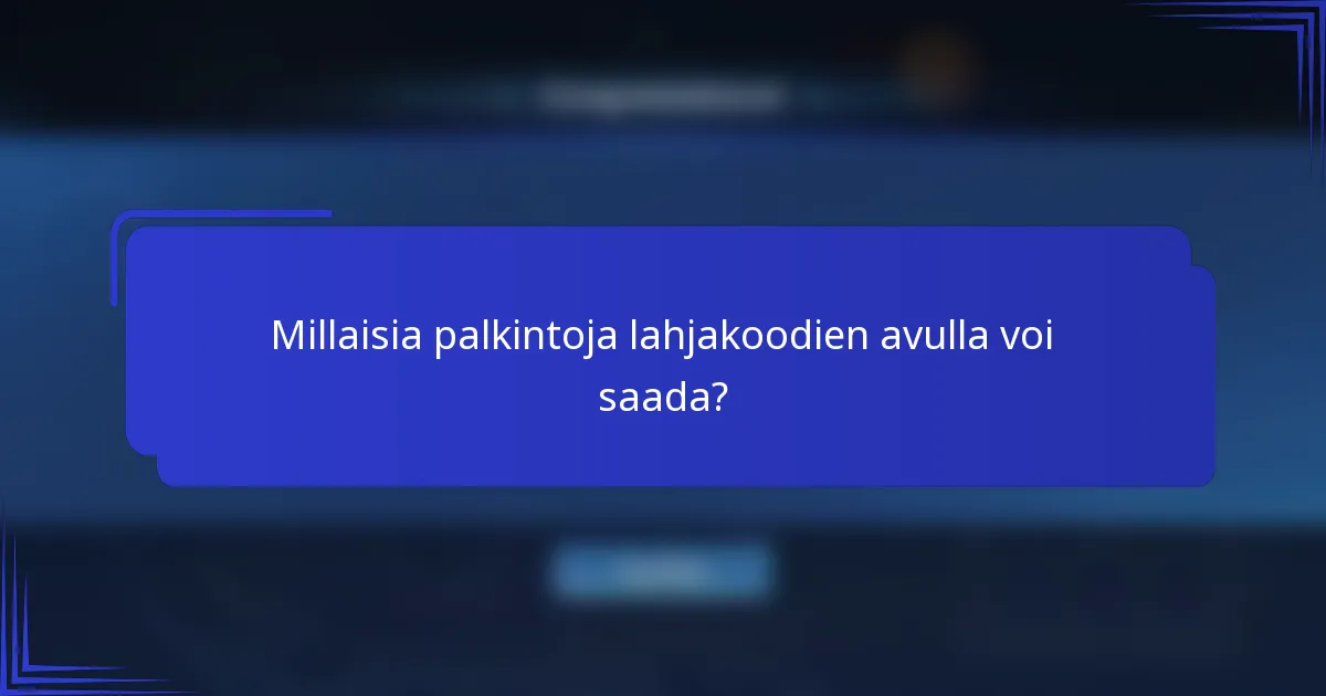 Millaisia palkintoja lahjakoodien avulla voi saada?
