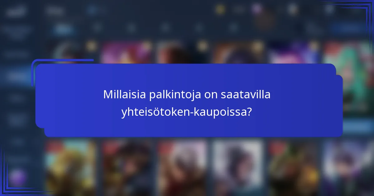 Millaisia palkintoja on saatavilla yhteisötoken-kaupoissa?
