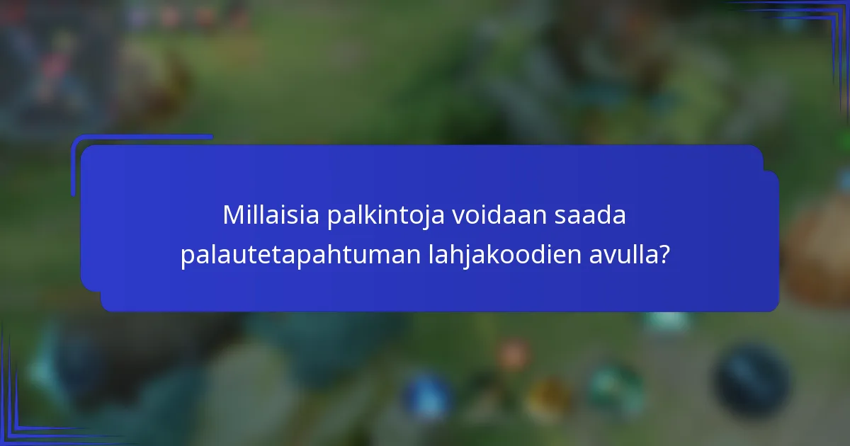 Millaisia palkintoja voidaan saada palautetapahtuman lahjakoodien avulla?