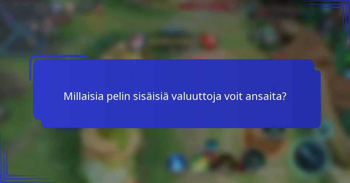 Millaisia pelin sisäisiä valuuttoja voit ansaita?