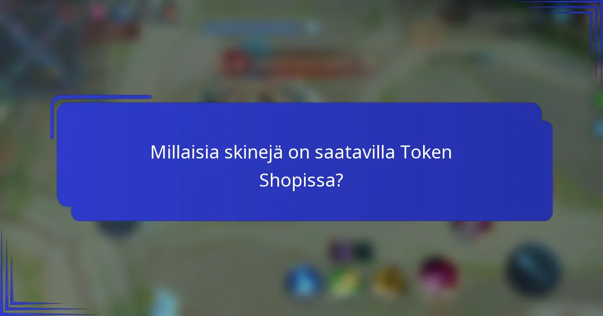 Millaisia skinejä on saatavilla Token Shopissa?