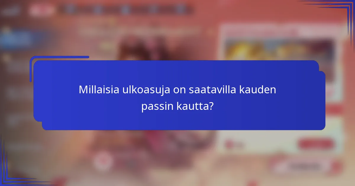 Millaisia ulkoasuja on saatavilla kauden passin kautta?