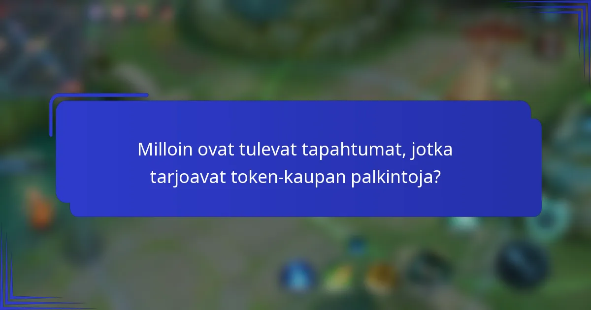 Milloin ovat tulevat tapahtumat, jotka tarjoavat token-kaupan palkintoja?