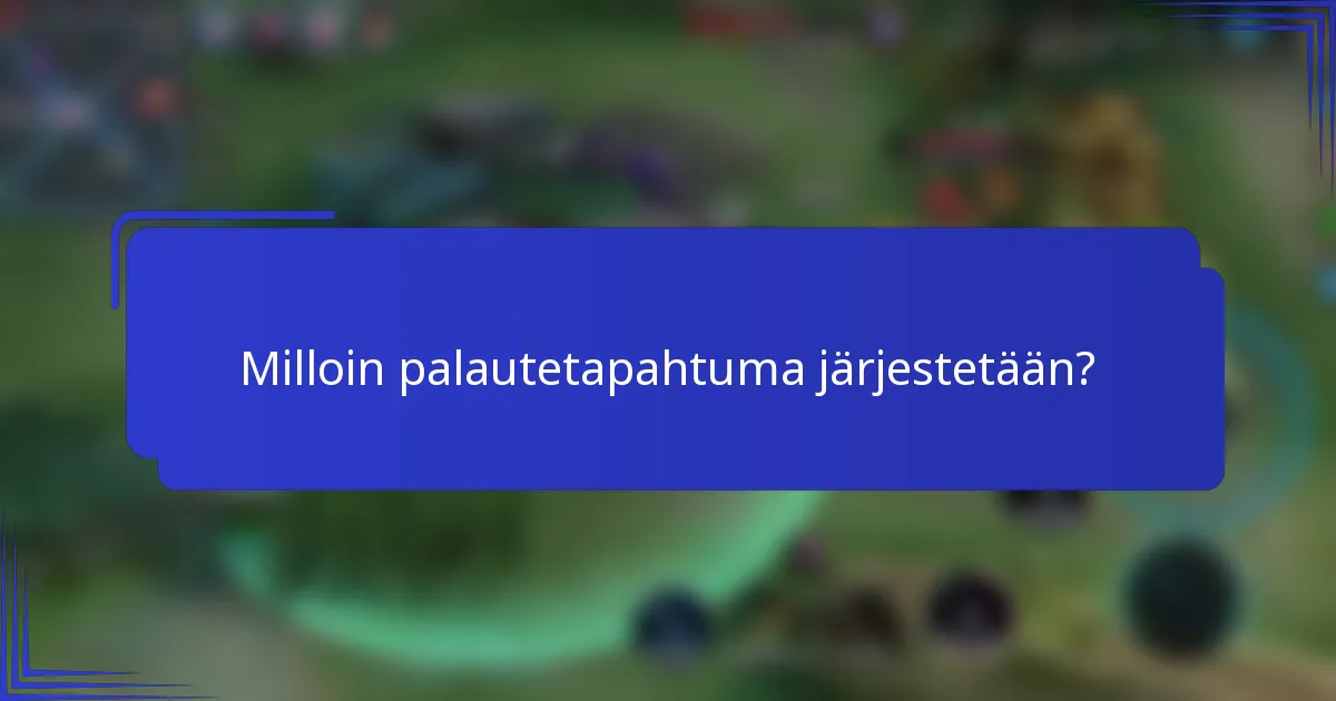 Milloin palautetapahtuma järjestetään?