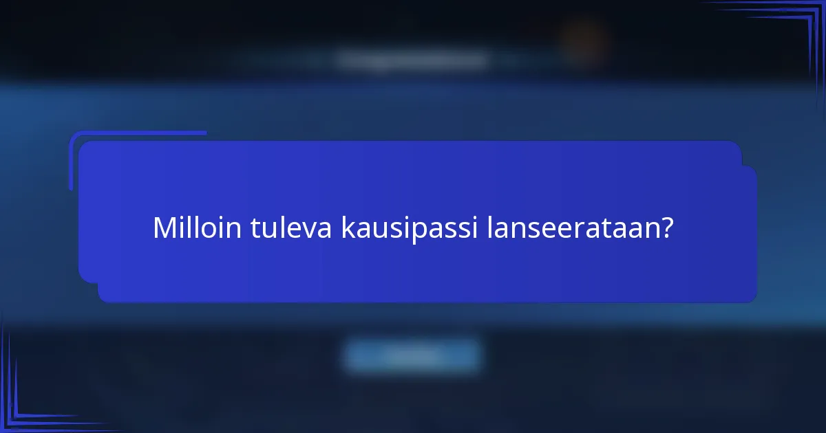 Milloin tuleva kausipassi lanseerataan?