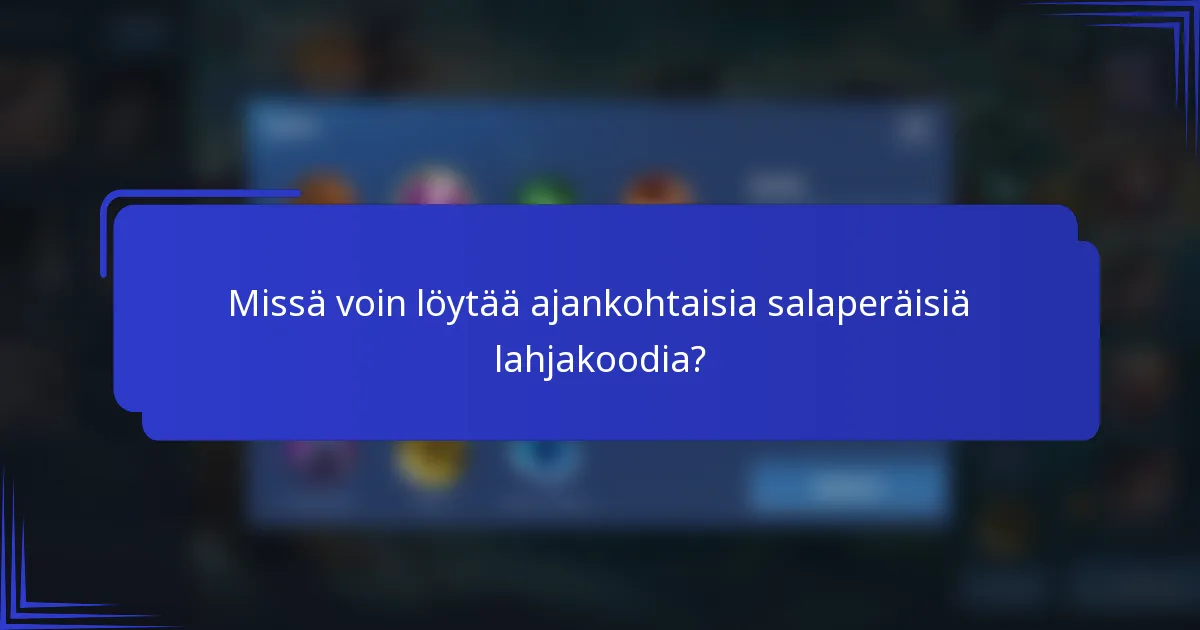 Missä voin löytää ajankohtaisia salaperäisiä lahjakoodia?
