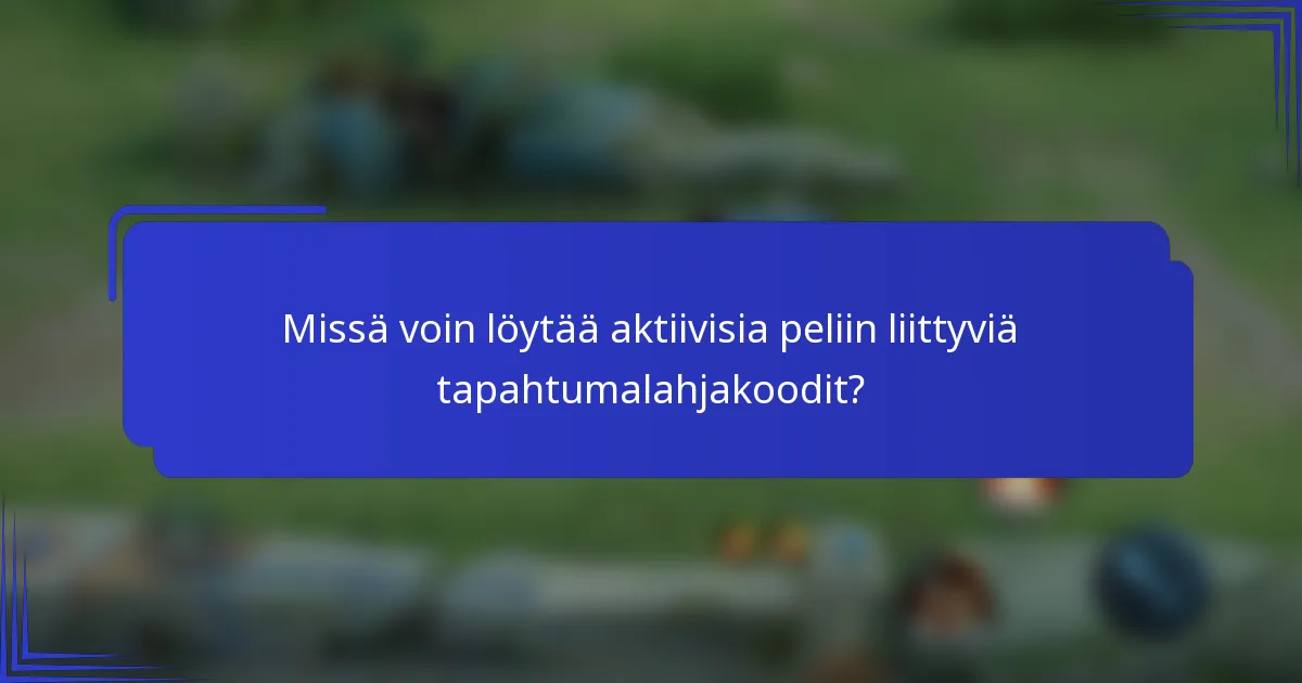 Missä voin löytää aktiivisia peliin liittyviä tapahtumalahjakoodit?