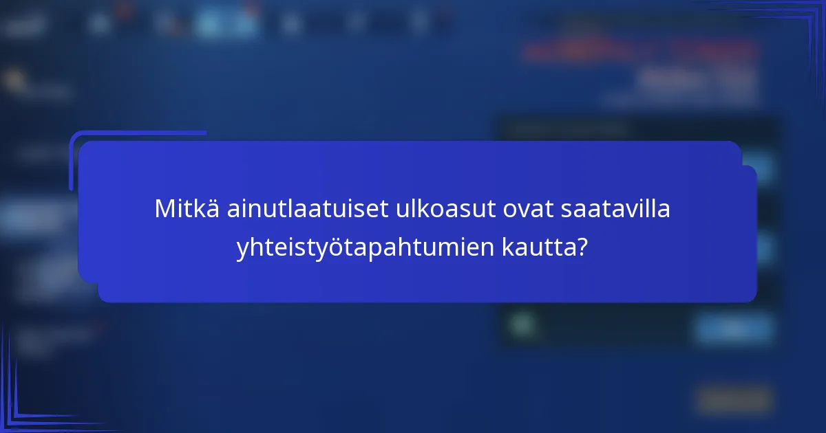 Mitkä ainutlaatuiset ulkoasut ovat saatavilla yhteistyötapahtumien kautta?