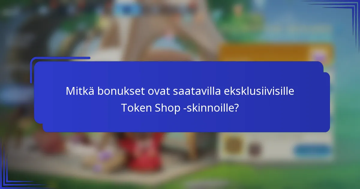 Mitkä bonukset ovat saatavilla eksklusiivisille Token Shop -skinnoille?