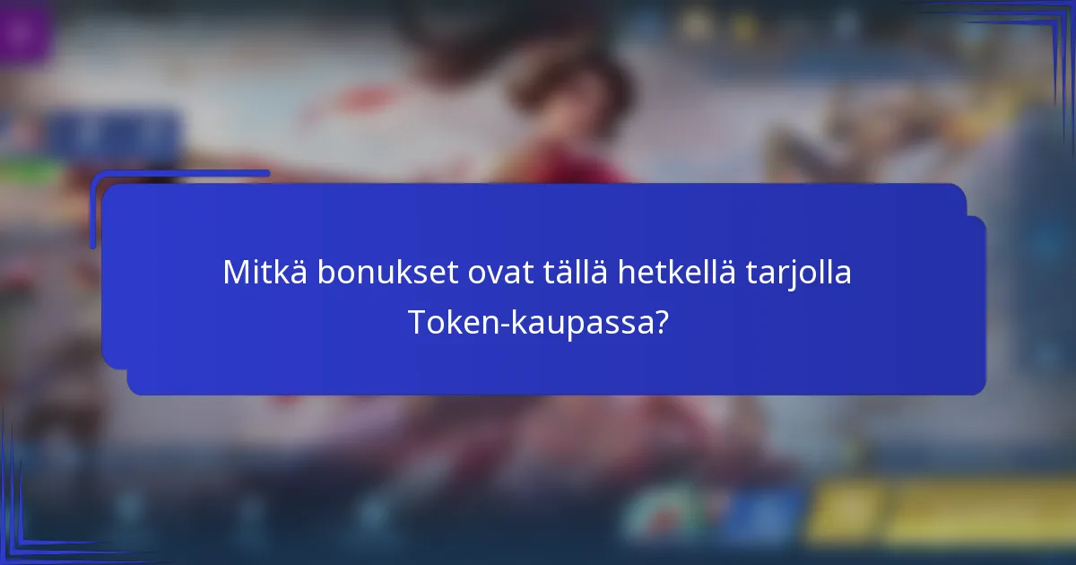 Mitkä bonukset ovat tällä hetkellä tarjolla Token-kaupassa?