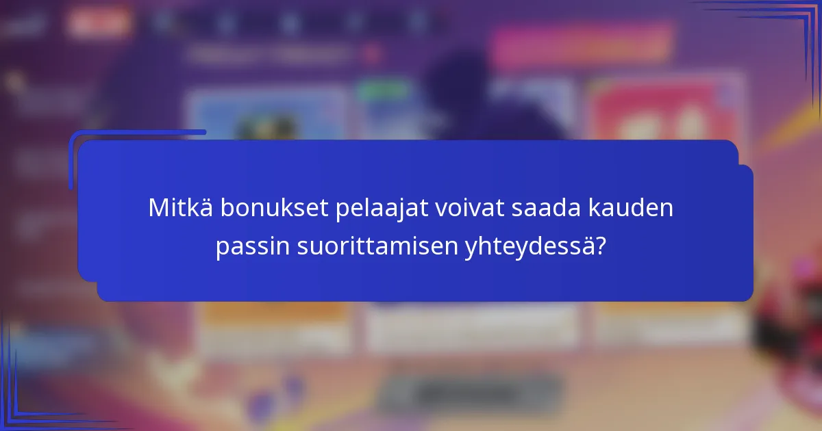 Mitkä bonukset pelaajat voivat saada kauden passin suorittamisen yhteydessä?