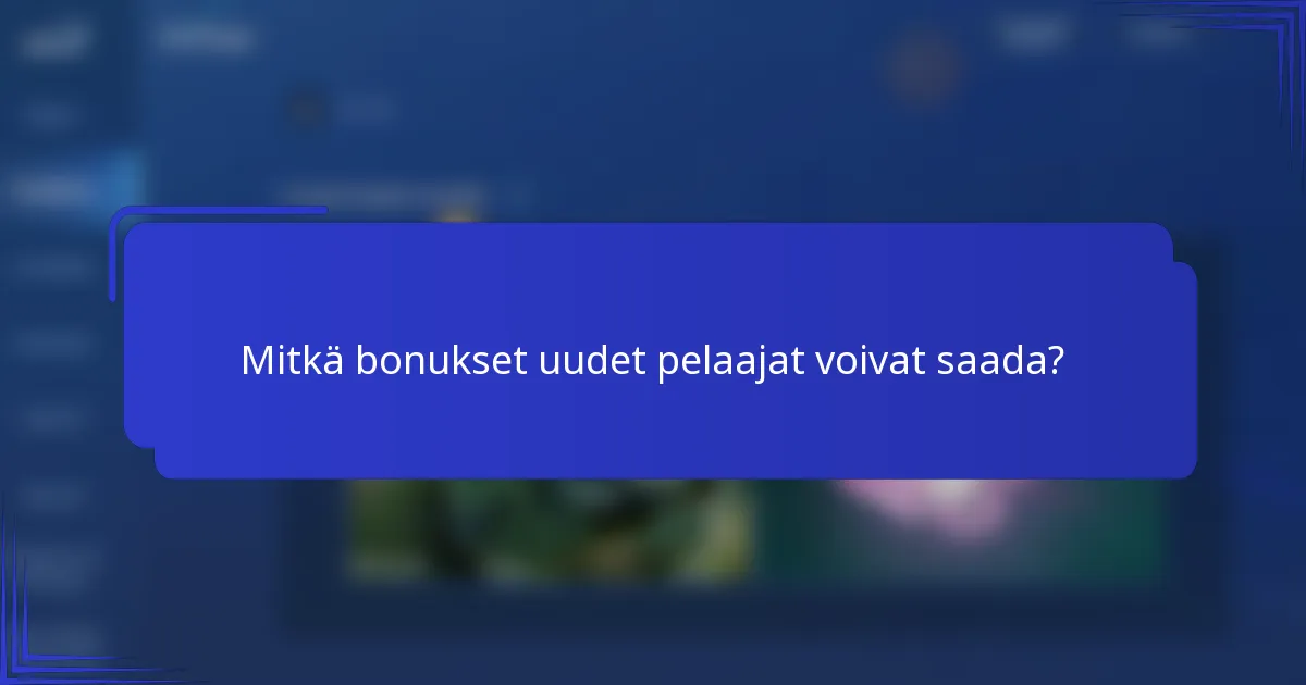 Mitkä bonukset uudet pelaajat voivat saada?